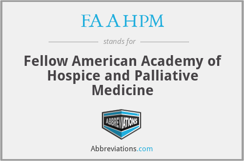 FAAHPM - Fellow American Academy of Hospice and Palliative Medicine