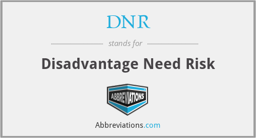 DNR - Disadvantage Need Risk