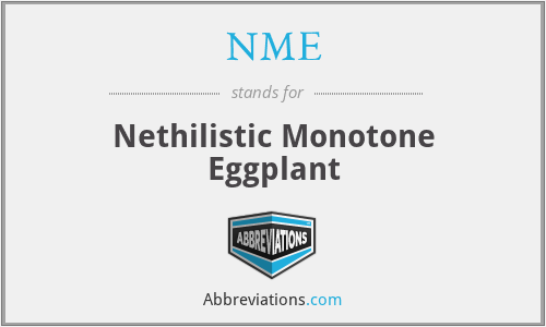 NME - Nethilistic Monotone Eggplant