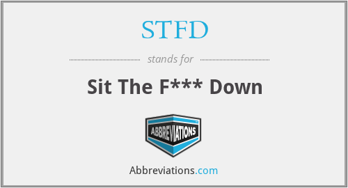 STFD - Sit The F*** Down