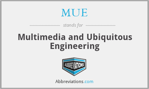 MUE - Multimedia and Ubiquitous Engineering