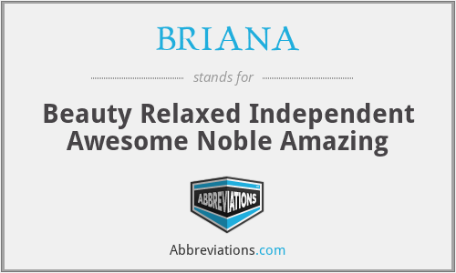BRIANA - Beauty Relaxed Independent Awesome Noble Amazing