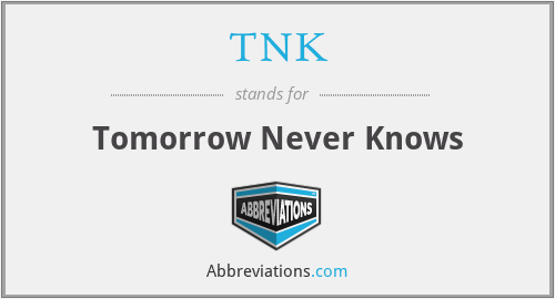 TNK - Tomorrow Never Knows