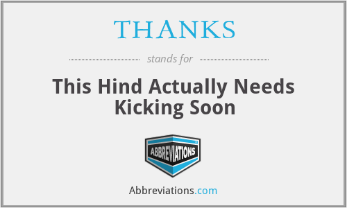 THANKS - This Hind Actually Needs Kicking Soon