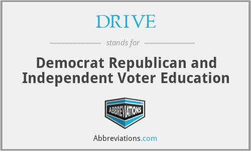 DRIVE - Democrat Republican and Independent Voter Education