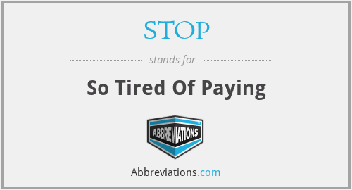 STOP - So Tired Of Paying