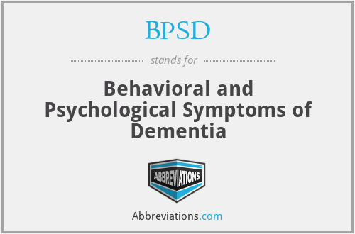 BPSD - Behavioral and Psychological Symptoms of Dementia
