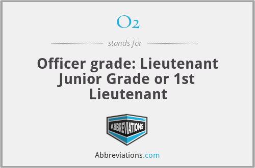 O2 - Officer grade: Lieutenant Junior Grade or 1st Lieutenant