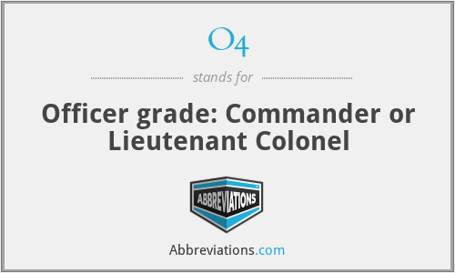 O4 - Officer grade: Commander or Lieutenant Colonel