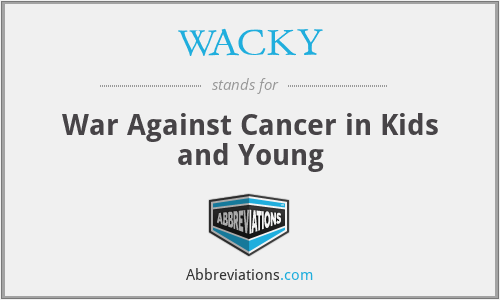 WACKY - War Against Cancer in Kids and Young