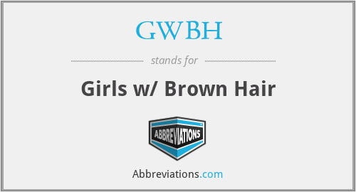 GWBH - Girls w/ Brown Hair