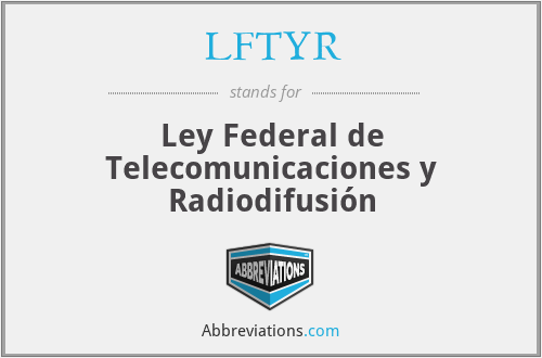 LFTYR - Ley Federal de Telecomunicaciones y Radiodifusión