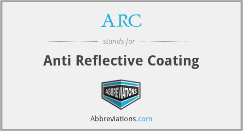 ARC - Anti Reflective Coating
