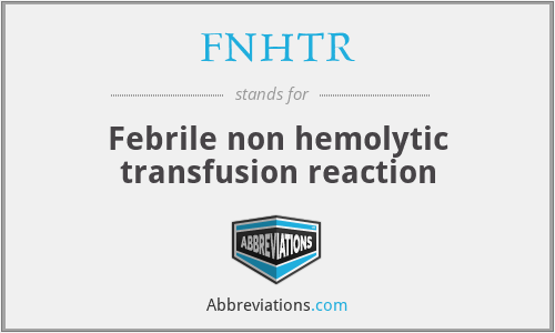 FNHTR - Febrile non hemolytic transfusion reaction