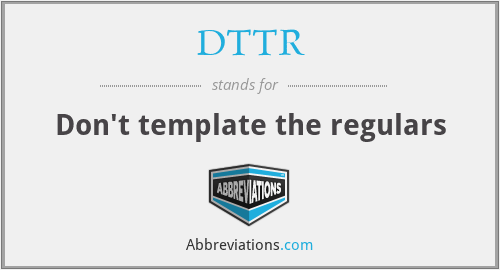 DTTR - Don't template the regulars