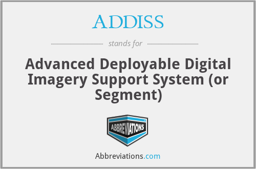 ADDISS - Advanced Deployable Digital Imagery Support System (or Segment)