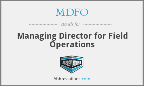 MDFO - Managing Director for Field Operations