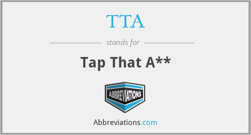TTA - Tap That A**