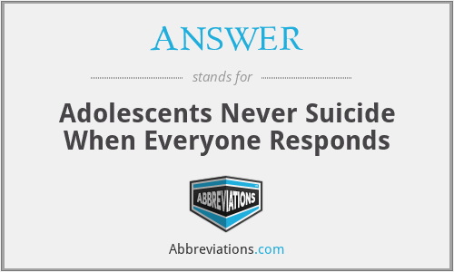 ANSWER - Adolescents Never Suicide When Everyone Responds