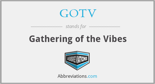GOTV - Gathering of the Vibes