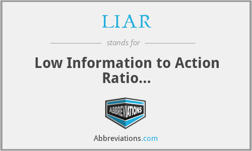 LIAR - Low Information to Action Ratio…