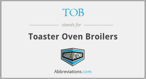 TOB - Toaster Oven Broilers
