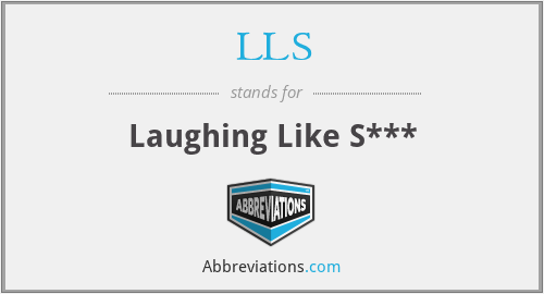 LLS - Laughing Like S***