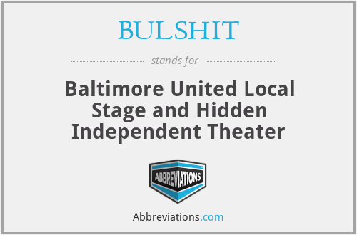 BULSHIT - Baltimore United Local Stage and Hidden Independent Theater