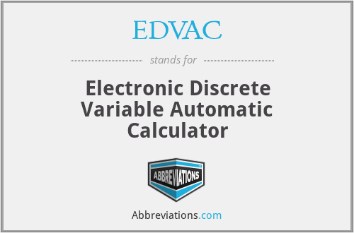 EDVAC - Electronic Discrete Variable Automatic Calculator