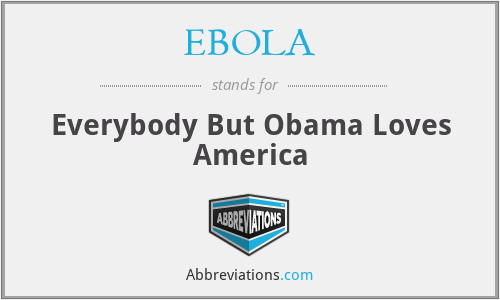 EBOLA - Everybody But Obama Loves America