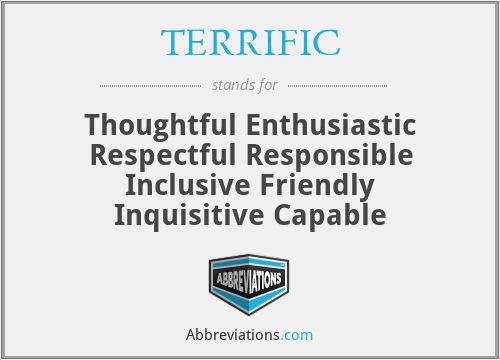 TERRIFIC - Thoughtful Enthusiastic Respectful Responsible Inclusive Friendly Inquisitive Capable