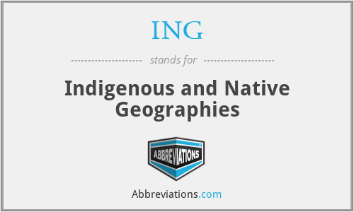 ING - Indigenous and Native Geographies