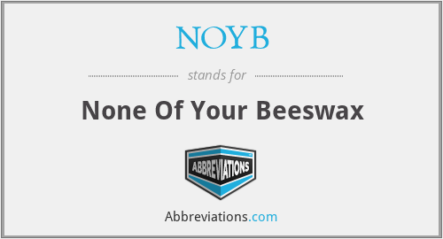 NOYB - None Of Your Beeswax