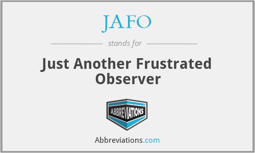 JAFO - Just Another Frustrated Observer