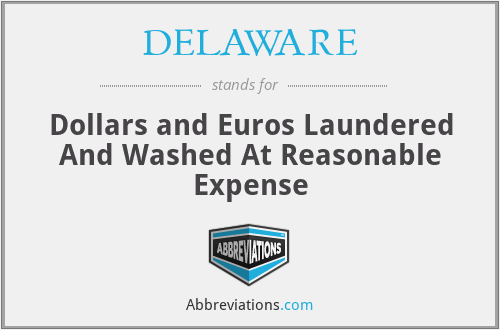 DELAWARE - Dollars and Euros Laundered And Washed At Reasonable Expense