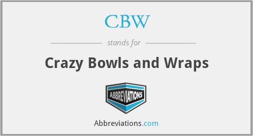 CBW - Crazy Bowls and Wraps