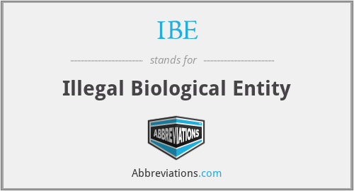 IBE - Illegal Biological Entity