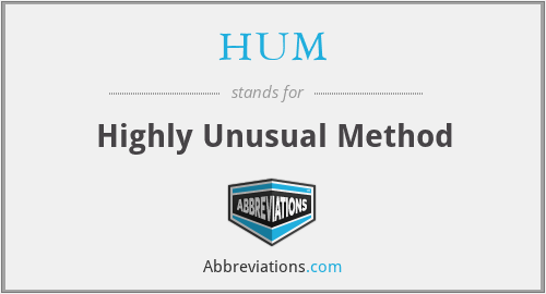 HUM - Highly Unusual Method