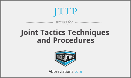 JTTP - Joint Tactics Techniques and Procedures