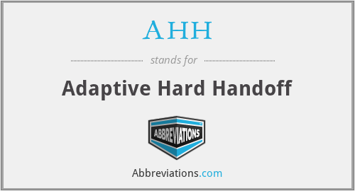 AHH - Adaptive Hard Handoff