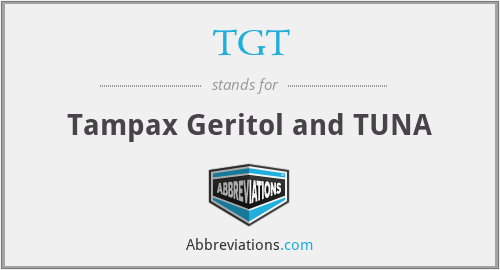 TGT - Tampax Geritol and TUNA