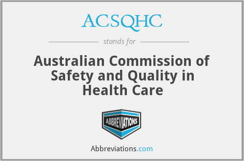 ACSQHC - Australian Commission of Safety and Quality in Health Care