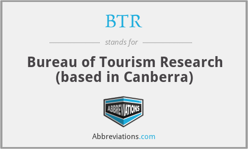 BTR - Bureau of Tourism Research (based in Canberra)