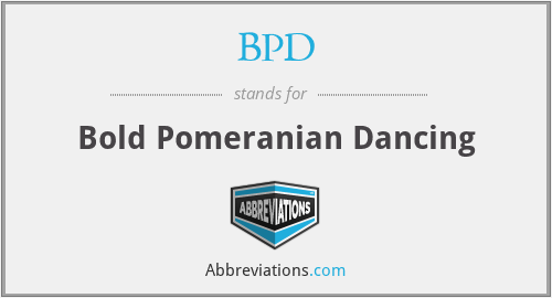 BPD - Bold Pomeranian Dancing