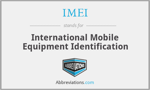 IMEI - International Mobile Equipment Identification