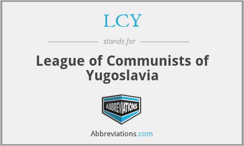 LCY - League of Communists of Yugoslavia