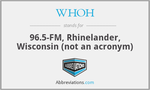 WHOH - 96.5-FM, Rhinelander, Wisconsin (not an acronym)