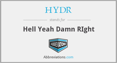 HYDR - Hell Yeah Damn RIght