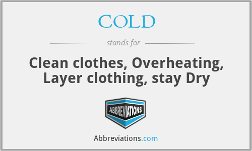 COLD - Clean clothes, Overheating, Layer clothing, stay Dry