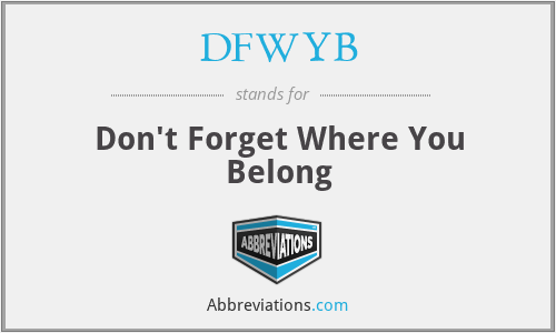 DFWYB - Don't Forget Where You Belong